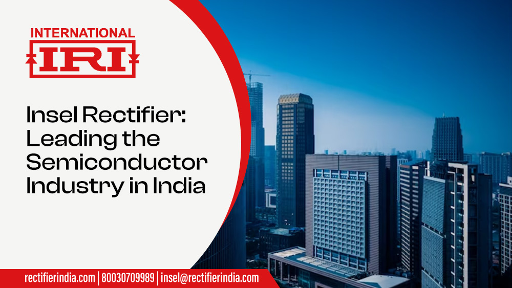 Insel Rectifier: Leading the Semiconductor Industry in India