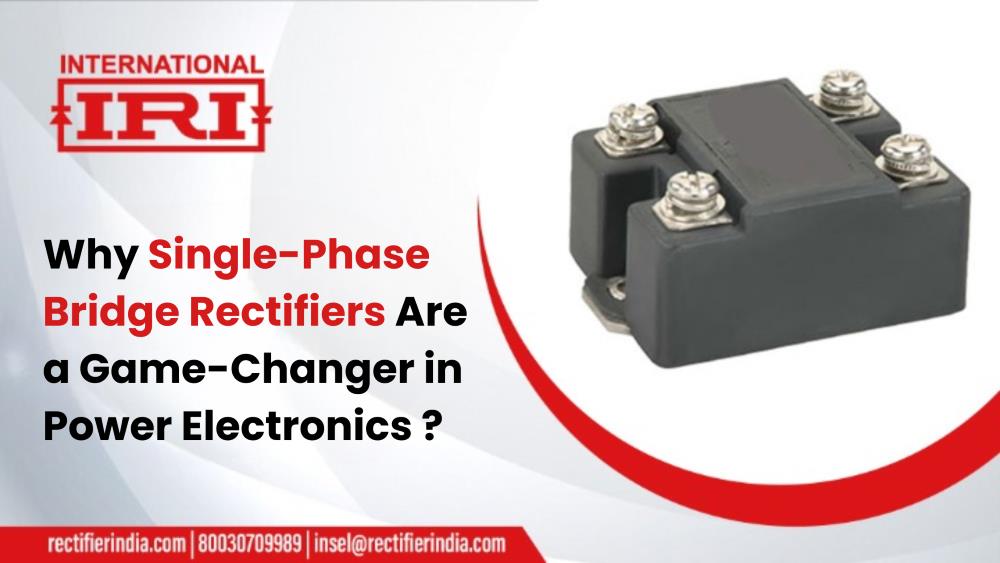 Why Single-Phase Bridge Rectifiers Are a Game-Changer in Power Electronics?